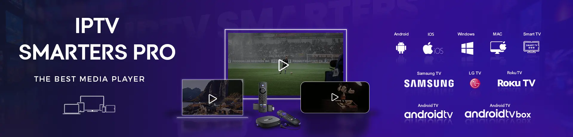 IPTV Smarters Pro — Le meilleur lecteur multimédia disponible sur Android, iOS, Windows, Mac, Smart TV, Samsung, LG, Roku, Android TV et TV Box